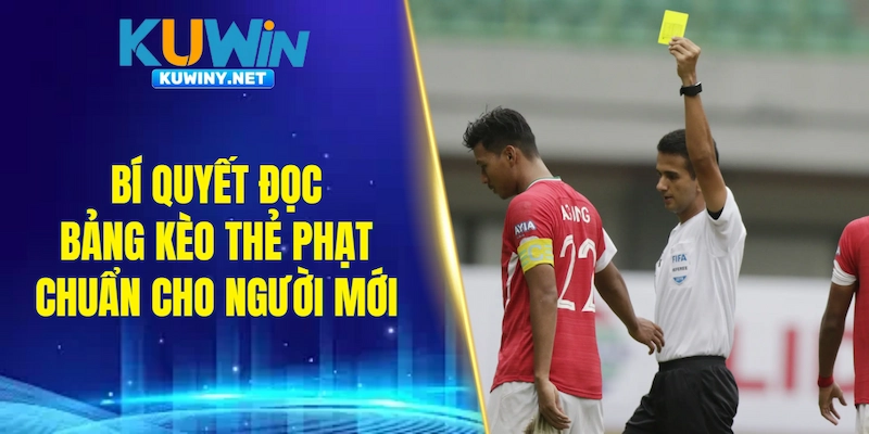 Bí quyết đọc bảng kèo thẻ phạt chuẩn nhất cho người mới