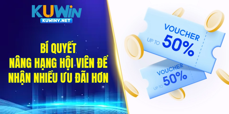 Bí quyết nâng hạng hội viên hiệu quả để nhận nhiều ưu đãi hơn