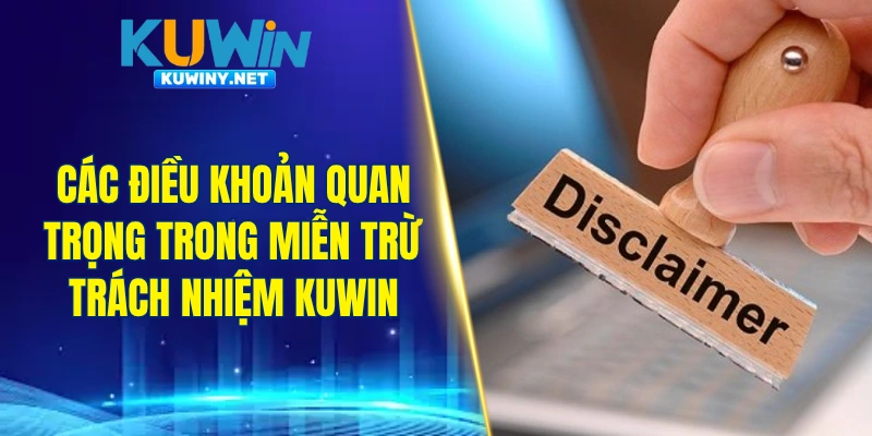 Các điều khoản quan trọng trong miễn trừ trách nhiệm KUWIN
