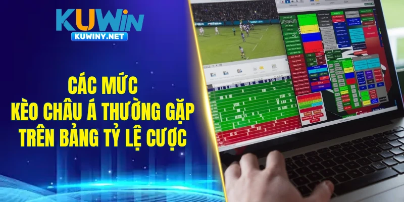 Các mức kèo châu Á thường gặp trên bảng tỷ lệ cược