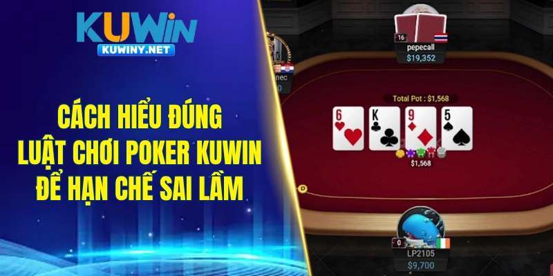 Cách hiểu đúng luật chơi Poker Kuwin để hạn chế sai lầm