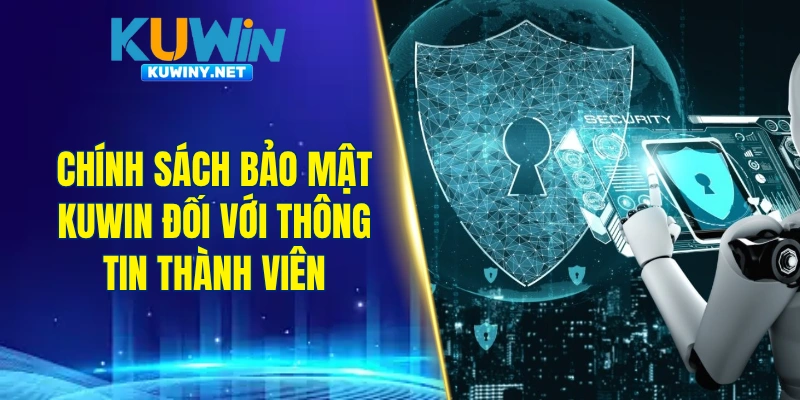 Chính sách bảo mật KUWIN đối với thông tin thành viên