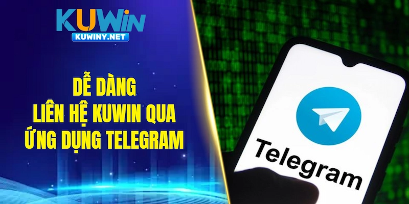 Dễ dàng liên hệ KUWIN qua ứng dụng Telegram