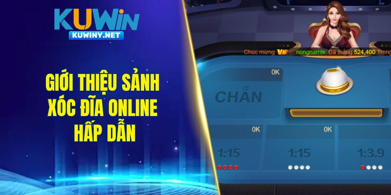 Giới thiệu sảnh xóc đĩa online hấp dẫn