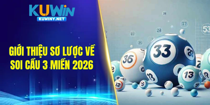 Giới thiệu sơ lược về soi cầu 3 miền 2026
