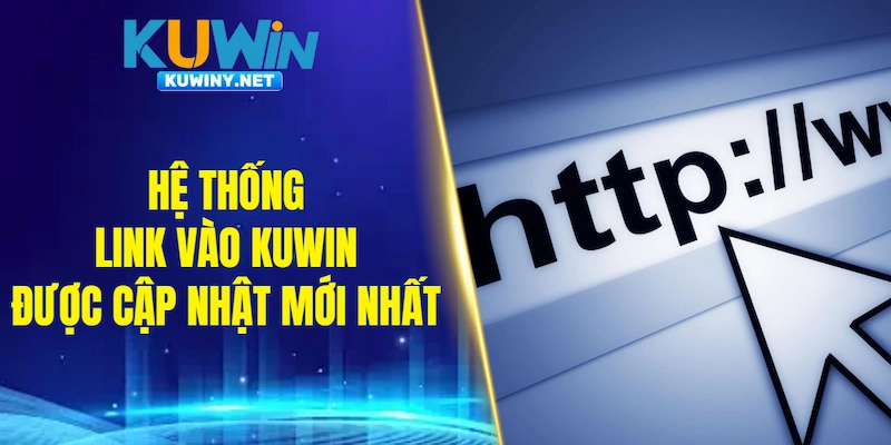 Hệ thống link vào KUWIN được cập nhật mới nhất