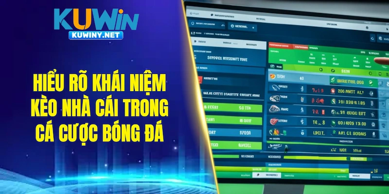 Hiểu rõ khái niệm kèo nhà cái trong cá cược bóng đá