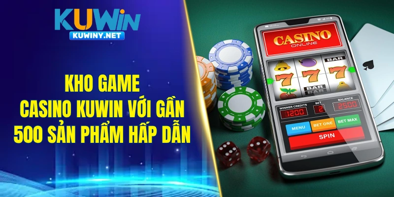 Kho game casino KUWIN phong phú với gần 500 sản phẩm hấp dẫn