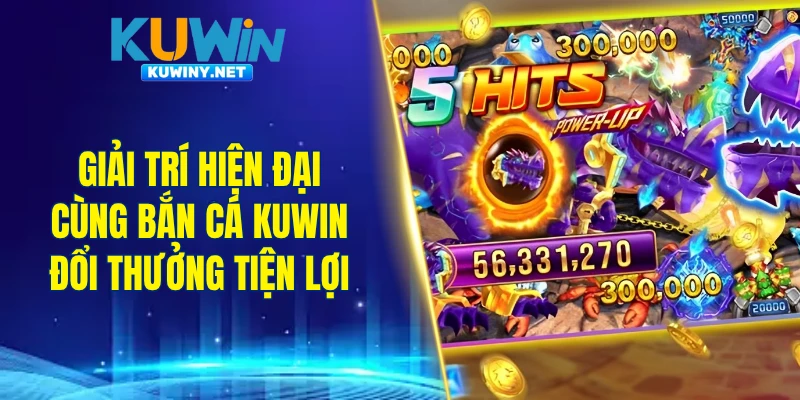 Không gian giải trí hiện đại cùng bắn cá KUWIN đổi thưởng tiện lợi