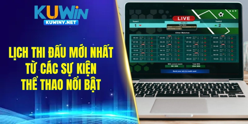 Lịch thi đấu mới nhất từ các sự kiện thể thao nổi bật được cập nhật