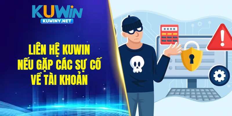 Liên hệ KUWIN nếu gặp các sự cố về tài khoản