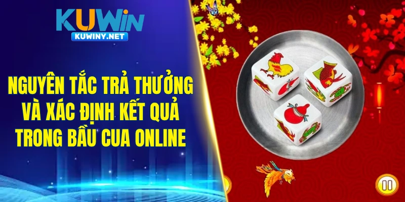 Nguyên tắc trả thưởng và xác định kết quả trong bầu cua online
