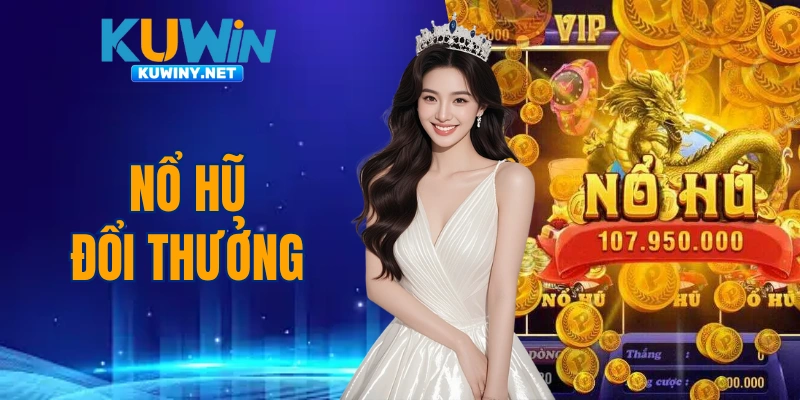 Nổ Hũ Đổi Thưởng