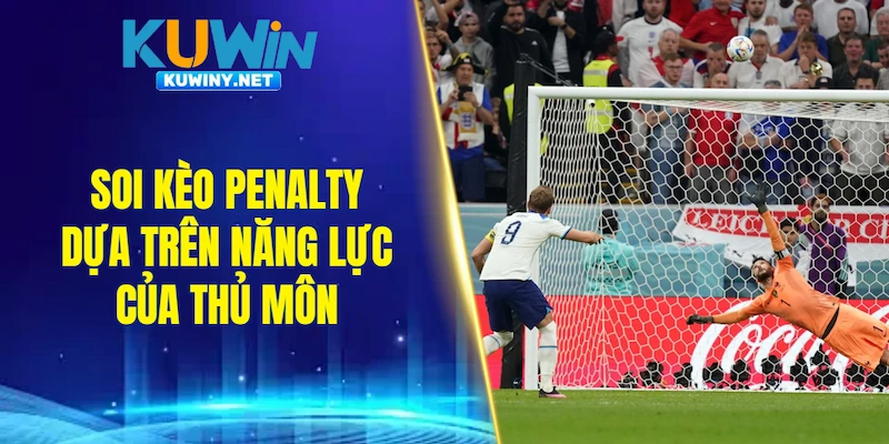 Soi kèo Penalty dựa trên năng lực của thủ môn