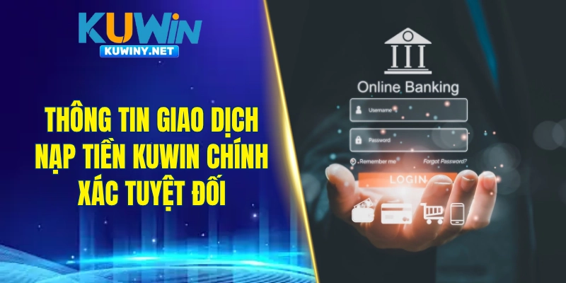 Thông tin giao dịch nạp tiền KUWIN chính xác tuyệt đối