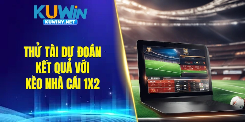 Thử tài dự đoán kết quả với kèo nhà cái 1x2