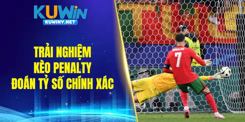 Trải nghiệm kèo Penalty đoán tỷ số chính xác